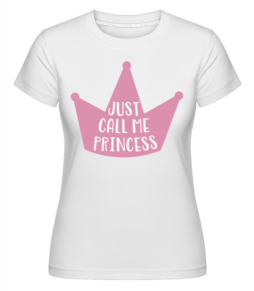 Just Call Me Princess - Shirtinator Frauen T-Shirt - Weiß - Vorn
