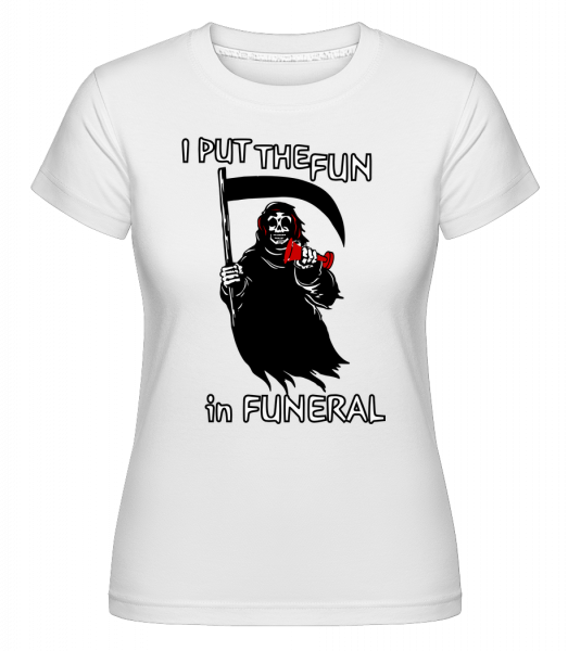 I Put The Fun In Funeral -  T-shirt Shirtinator femme - Blanc - Devant