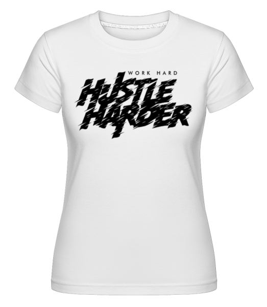 Work Hard Hustle Harder -  T-shirt Shirtinator femme - Blanc - Devant