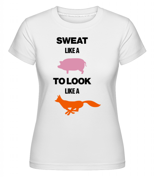 Sweat Like A Pig To Look Like A Fox -  T-shirt Shirtinator femme - Blanc - Devant