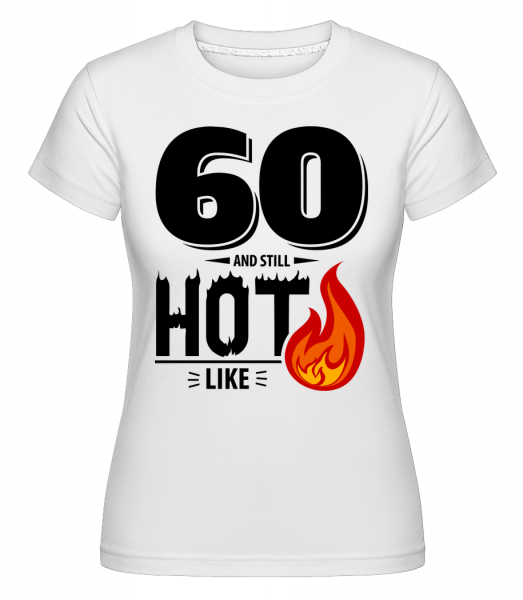 60 And Still Hot -  T-shirt Shirtinator femme - Blanc - Devant