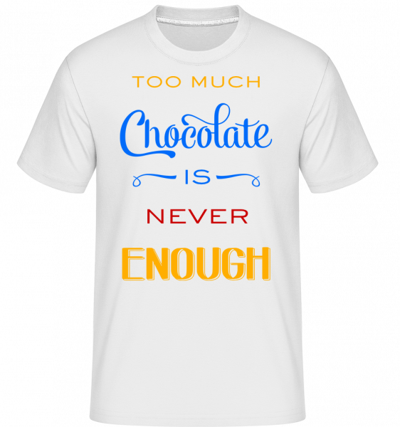 Too Much Chocolate Is Never Enou - Shirtinator Männer T-Shirt - Weiß - Vorn