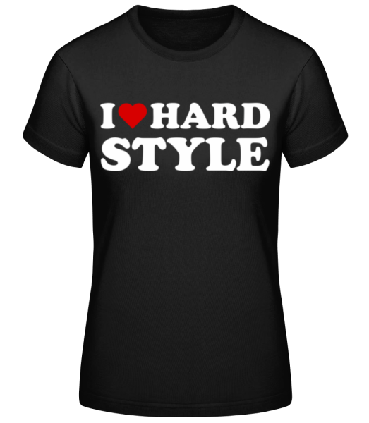 I Love Hard Style - T-shirt standard Femme - Noir - Devant