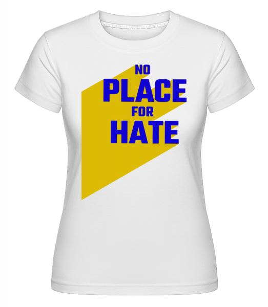No Place For Hate - Shirtinator Frauen T-Shirt - Weiß - Vorn